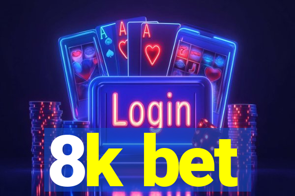 8k bet